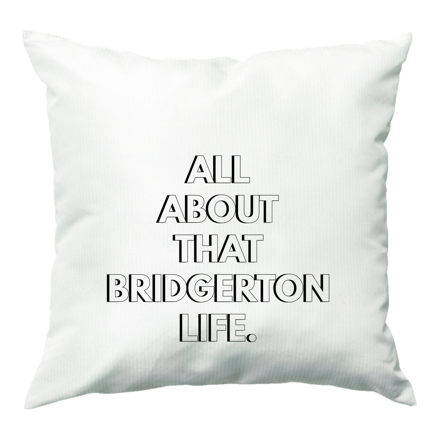 All About That Bridgerton Life - Bridgerton Cushion