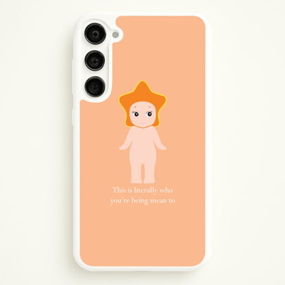 This Is Literally Who You're Being Mean To Galaxy S23 Case