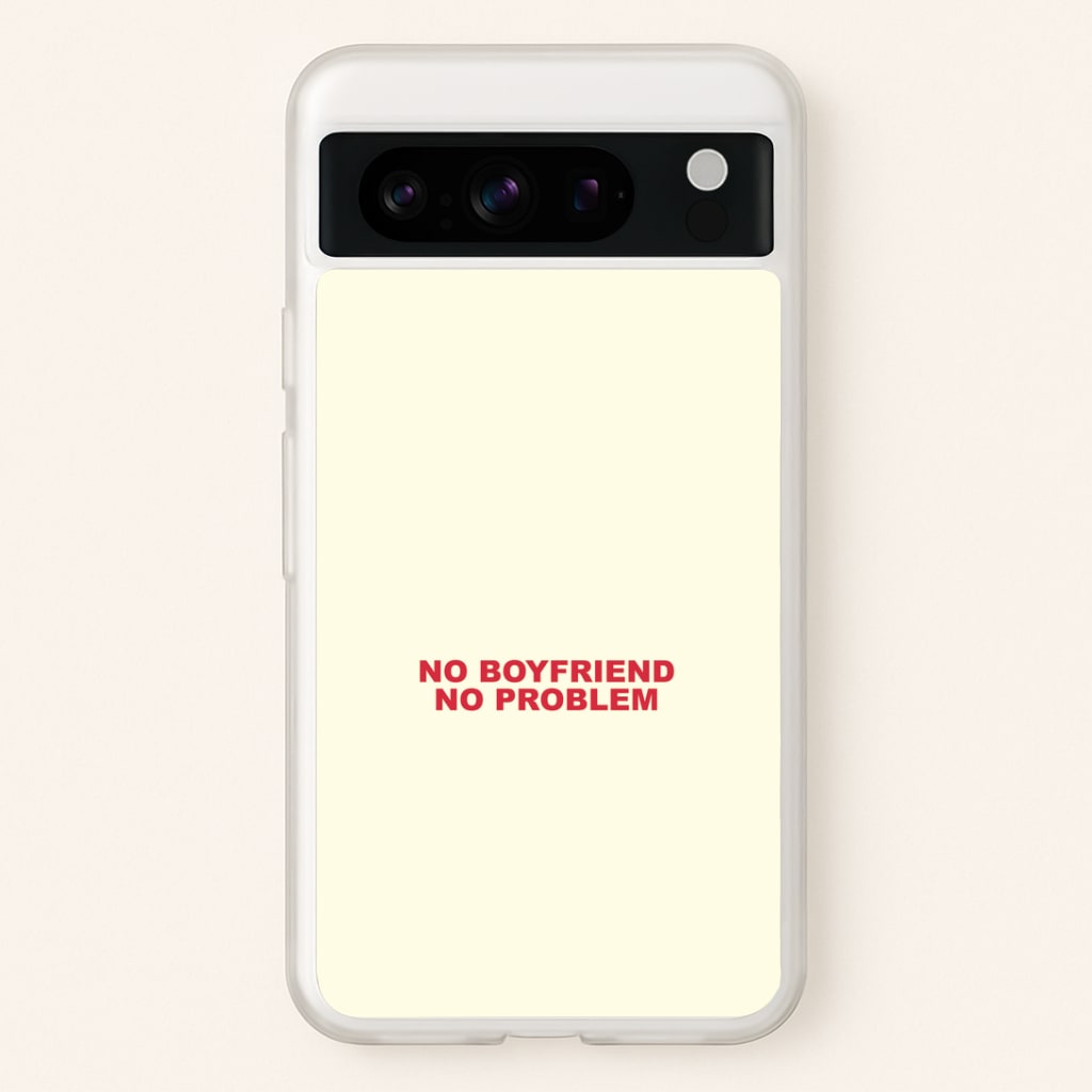 No Boyfriend No Problem Google Pixel 8 Pro Case