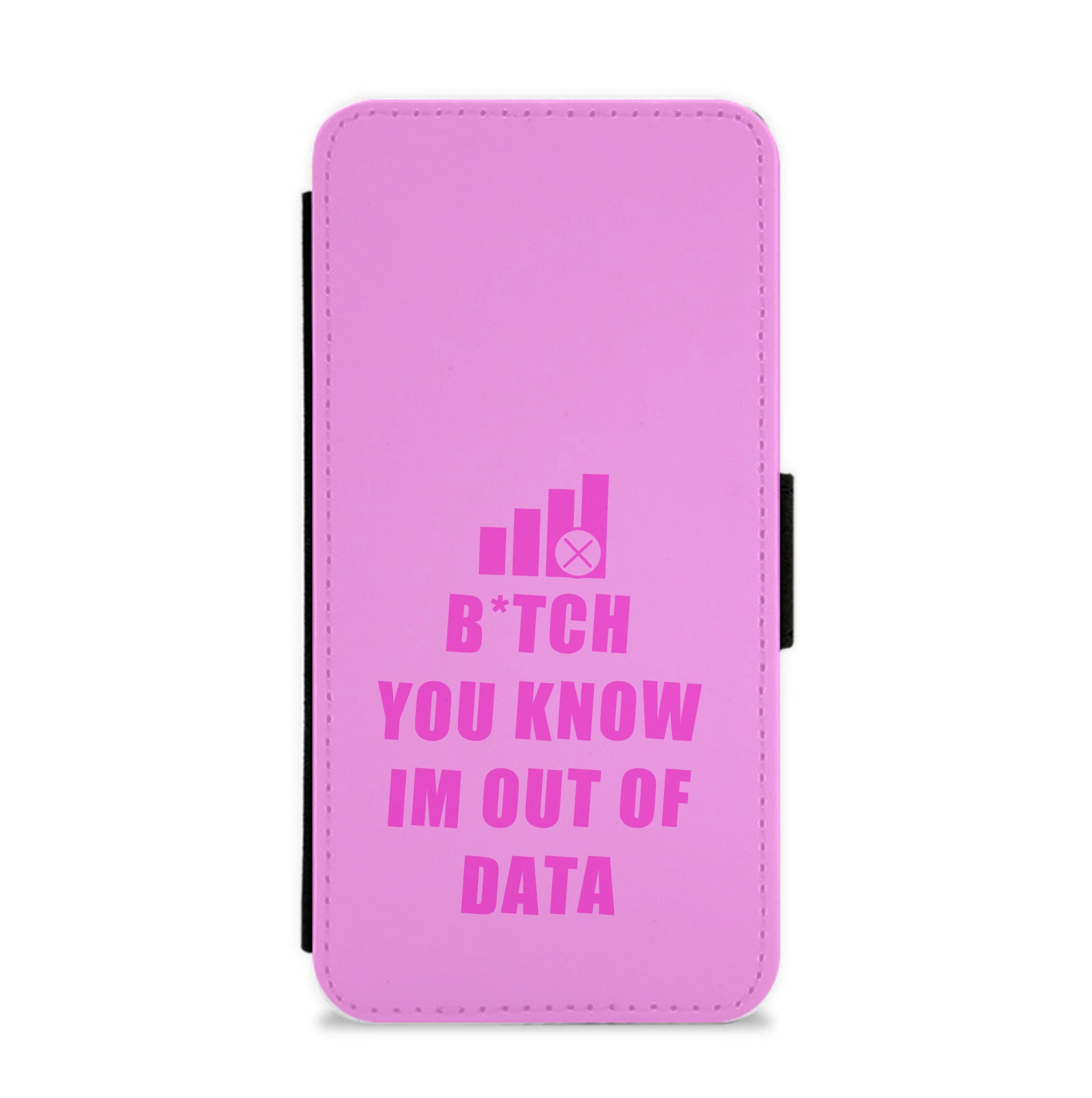 B*tch You Know Im Out Of Data - B99 Flip / Wallet Phone Case