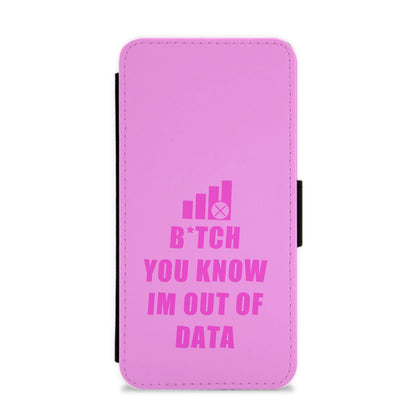 B*tch You Know Im Out Of Data - B99 Flip / Wallet Phone Case