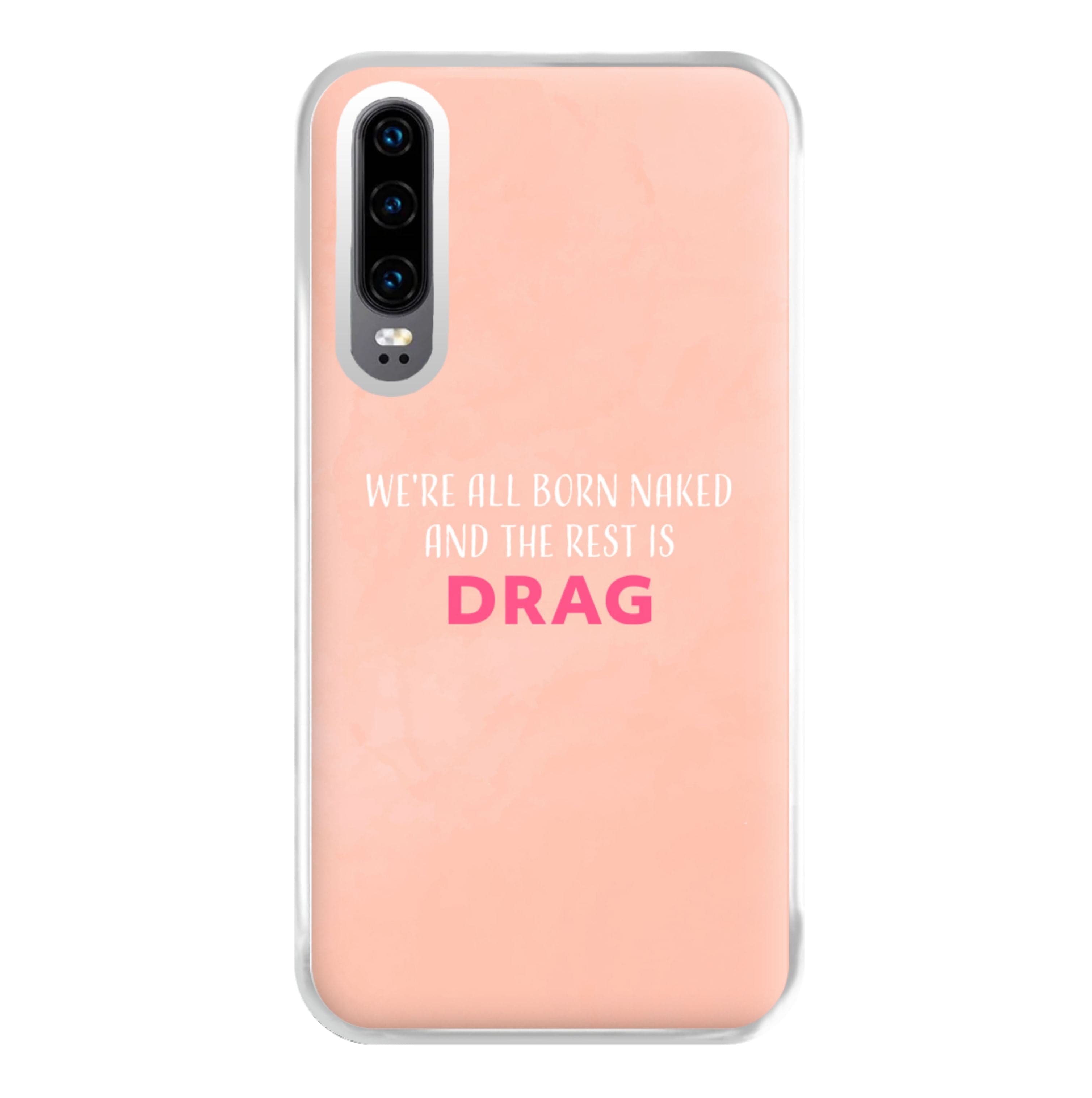 We're All Born Naked And The Rest Is Drag - Drag Queen Phone Case