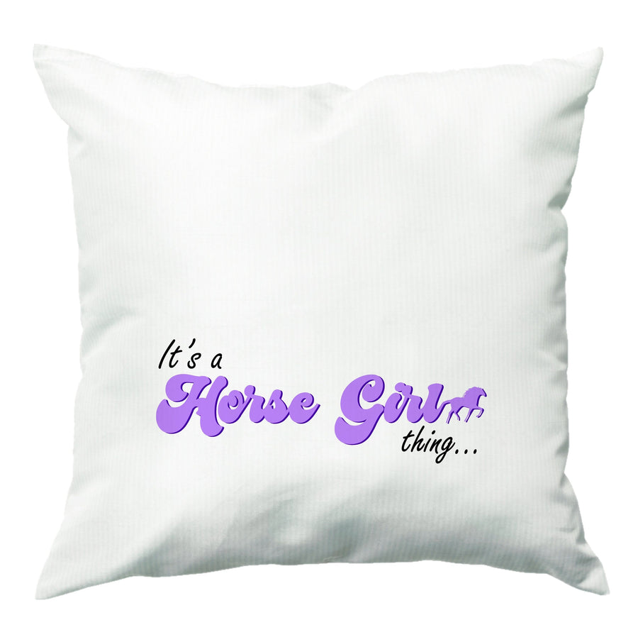 It's A Horse Girl Thing - Horses Cushion