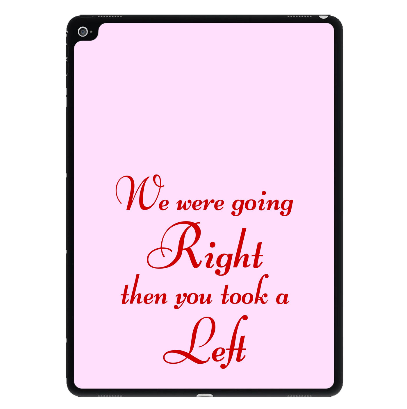 We Were Going Right Then You Took A Left iPad Case