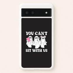 You Can't Sit With Us Ghosts Google Pixel 7a Case