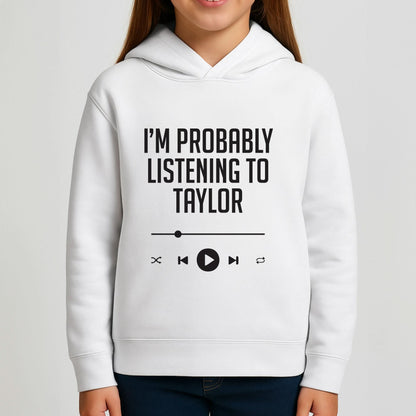 I'm Probably Listening To Taylor Girls Hoodie