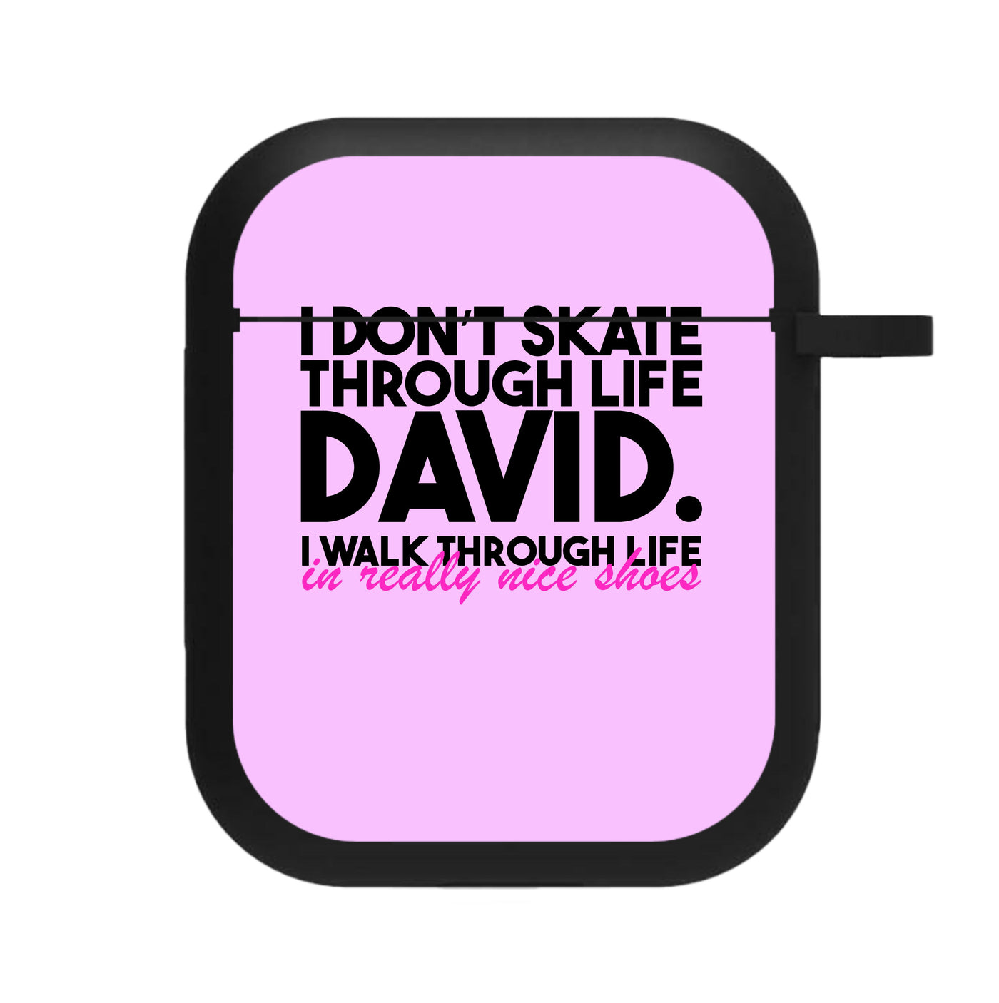 I Don't Skate Through Life David - Schitt's Creek AirPods Case