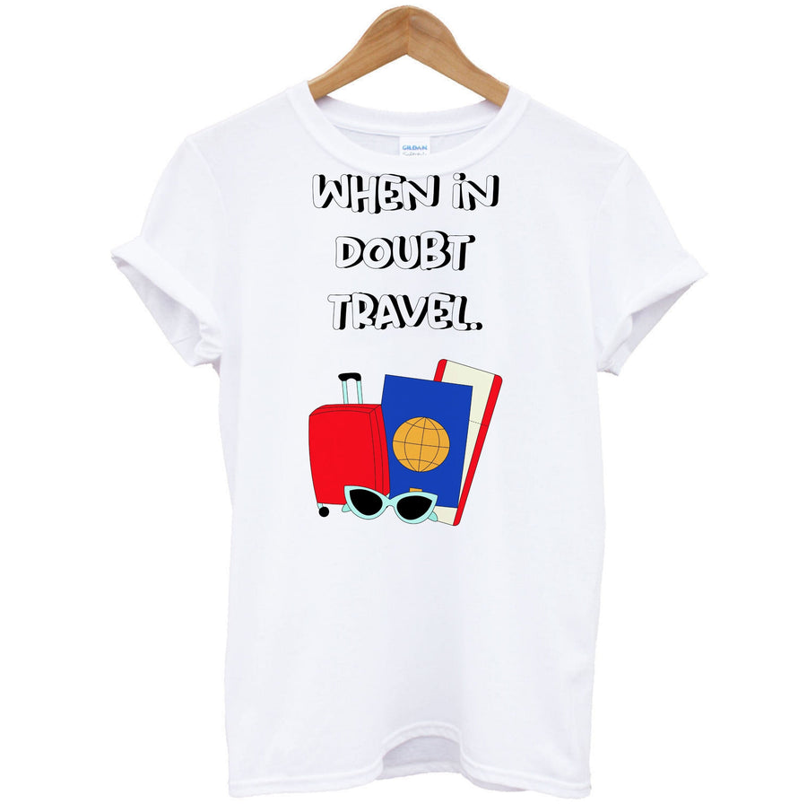 When In Doubt Travel - Travel T-Shirt
