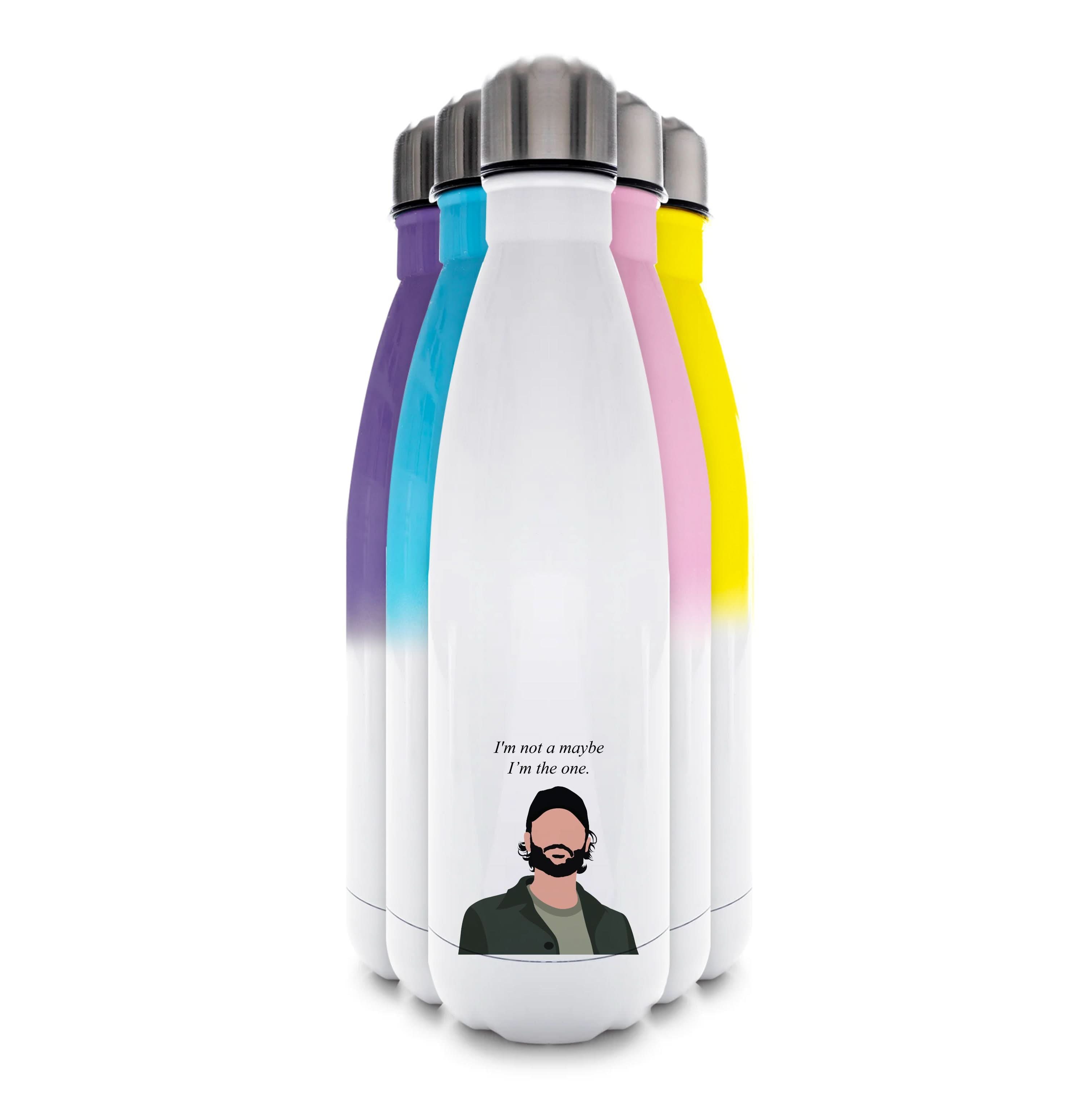 I'm Not A Maybe, I'm The One Water Bottle