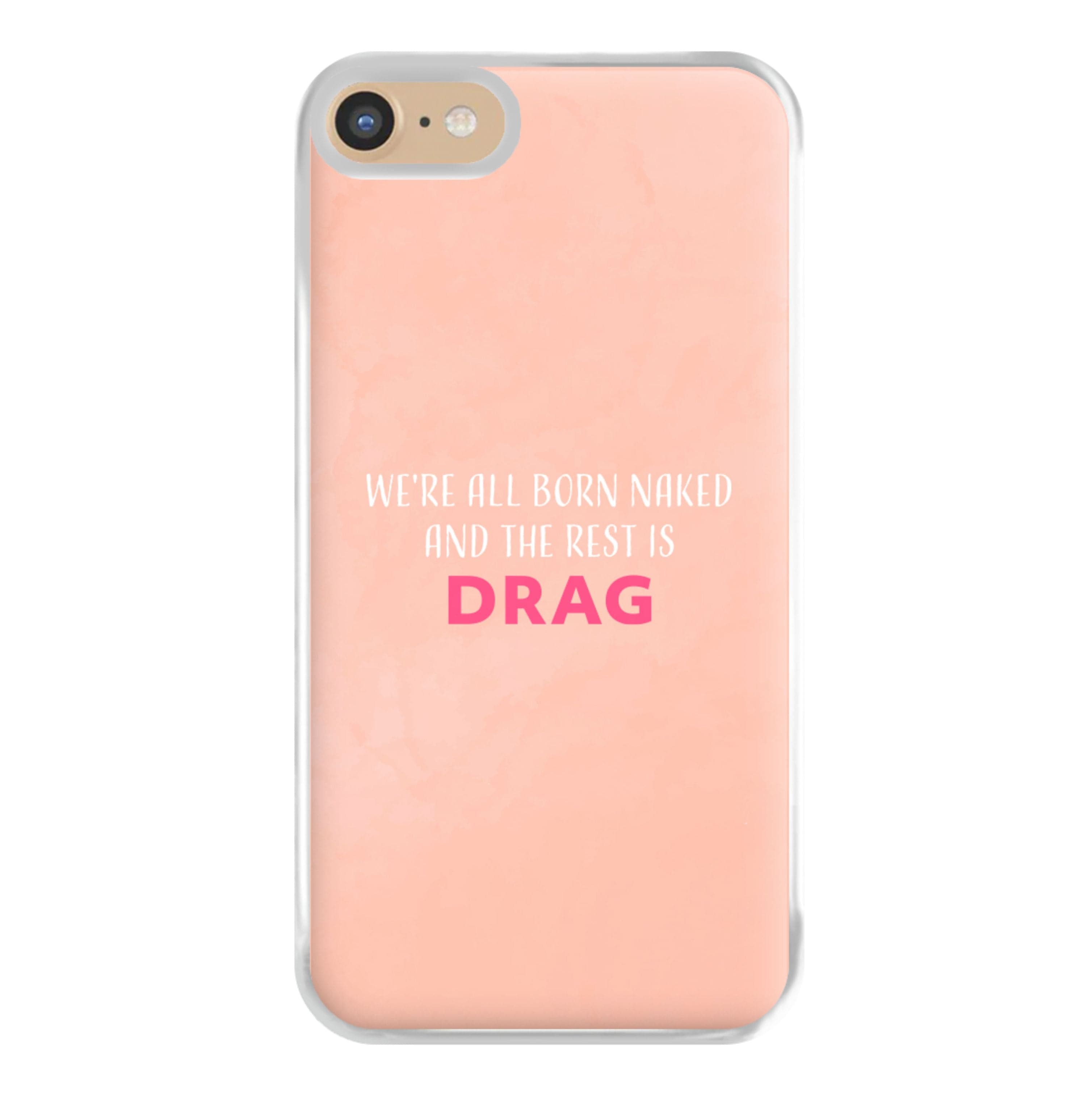 We're All Born Naked And The Rest Is Drag - Drag Queen Phone Case