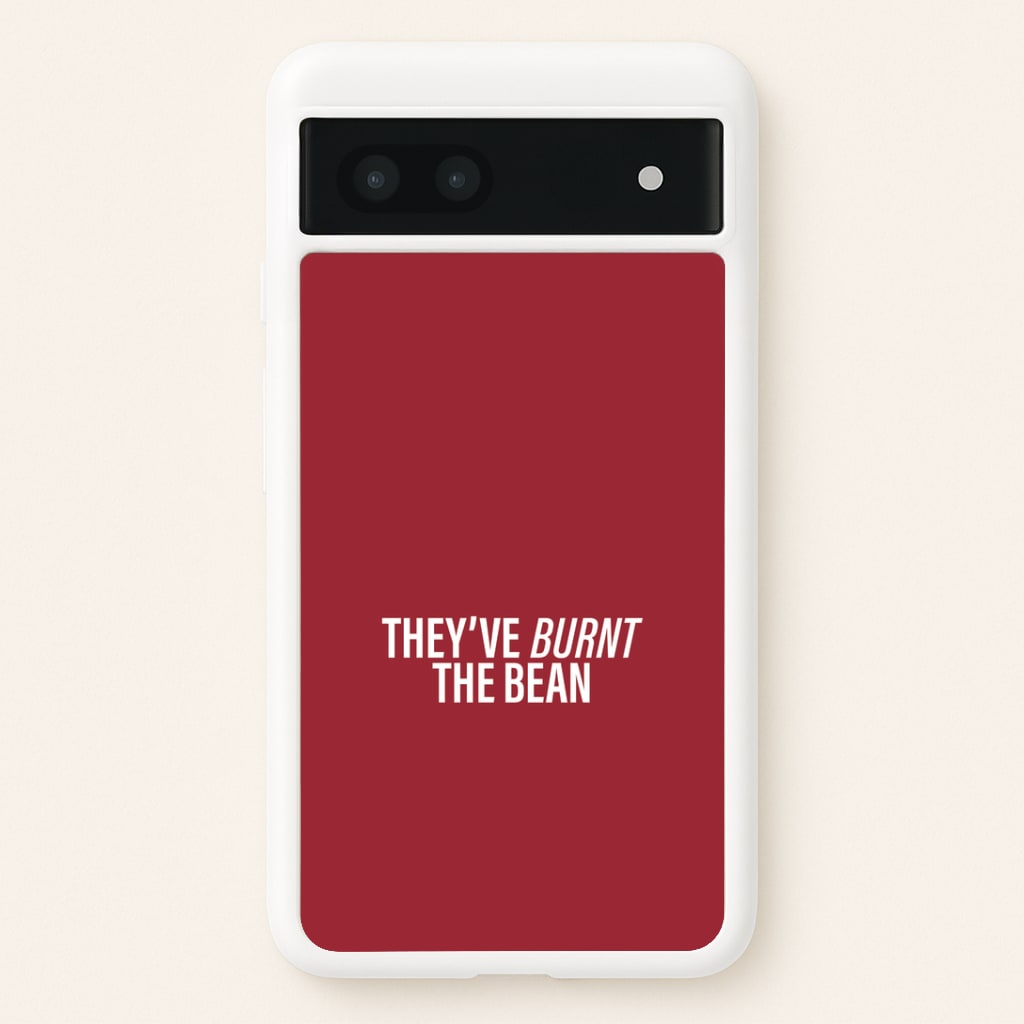 They've Burnt The Bean Google Pixel 7a Case