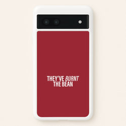 They've Burnt The Bean Google Pixel 7a Case