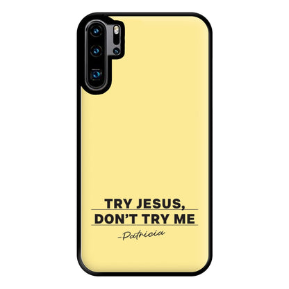 Try Jesus, Don't Try Me Huawei P30 Pro Case