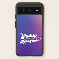 Shutup My Mercury Is In Retrograde Google Pixel 8a Case