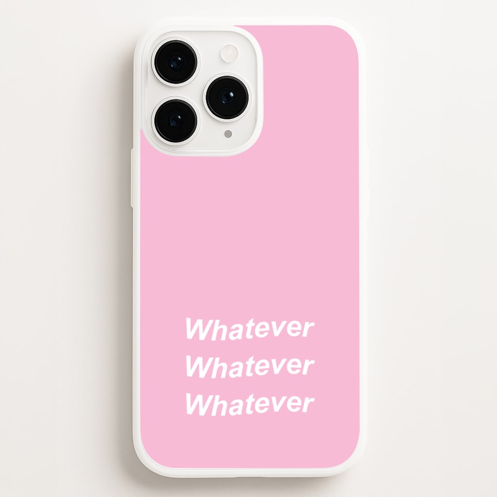 Whatever, Whatever, Whatever Phone Case for iPhone, Samsung Galaxy and Google Pixel