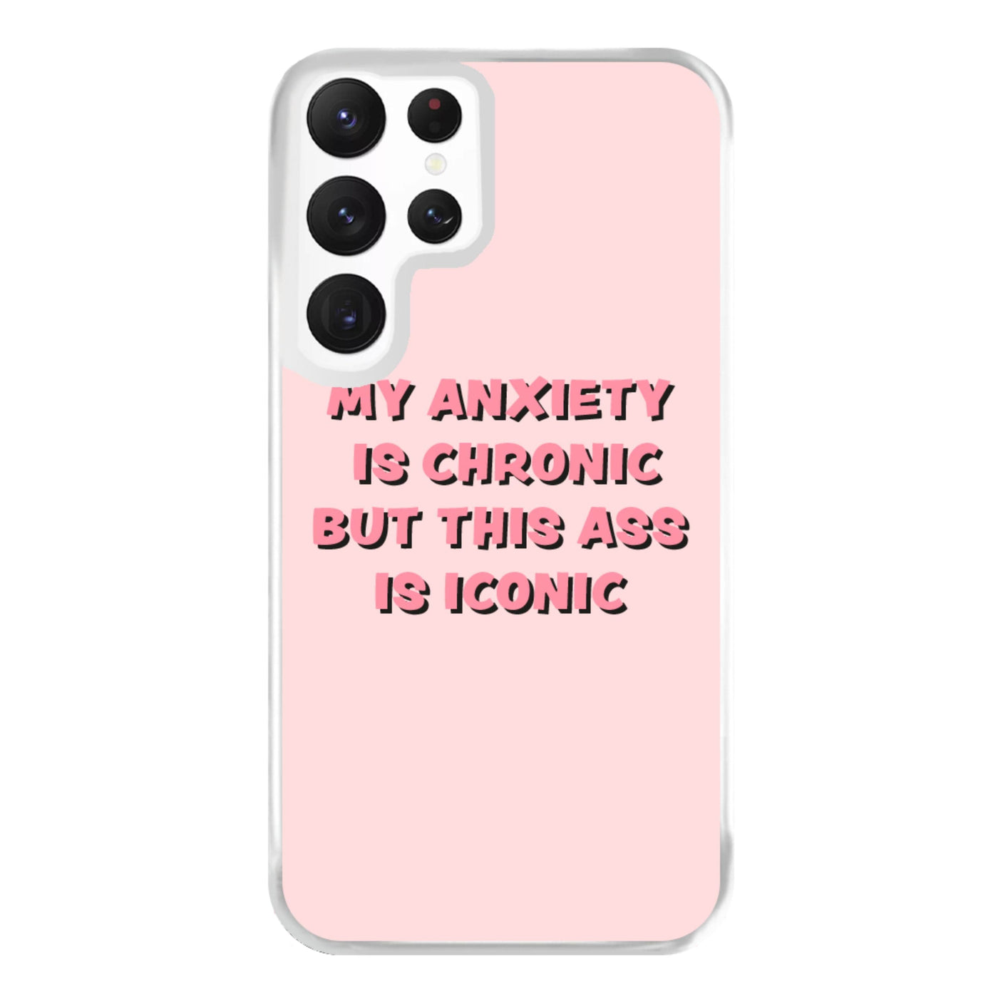 My Anxiety Is Chronic But This Ass Is Iconic Phone Case