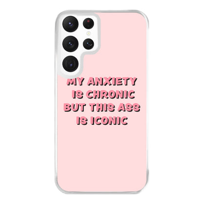 My Anxiety Is Chronic But This Ass Is Iconic Phone Case