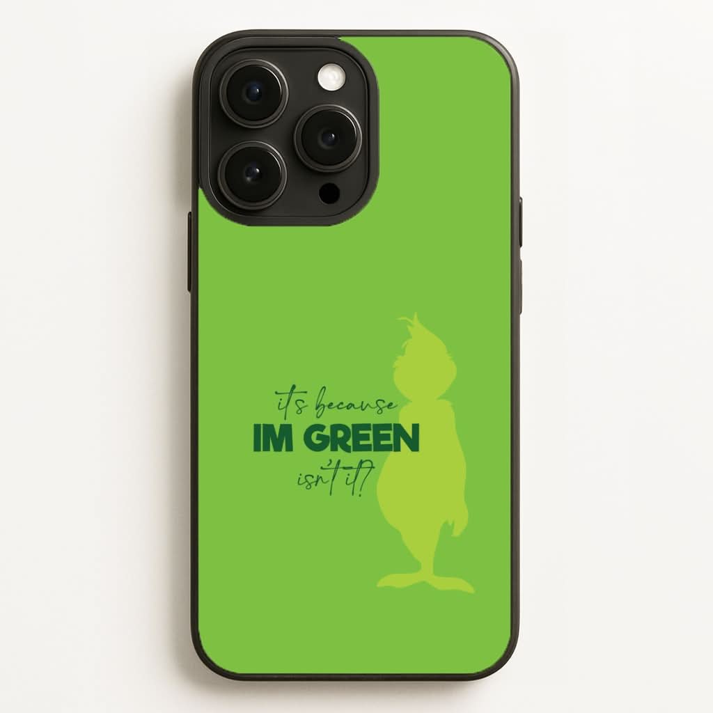 Because I'm Green Phone Case