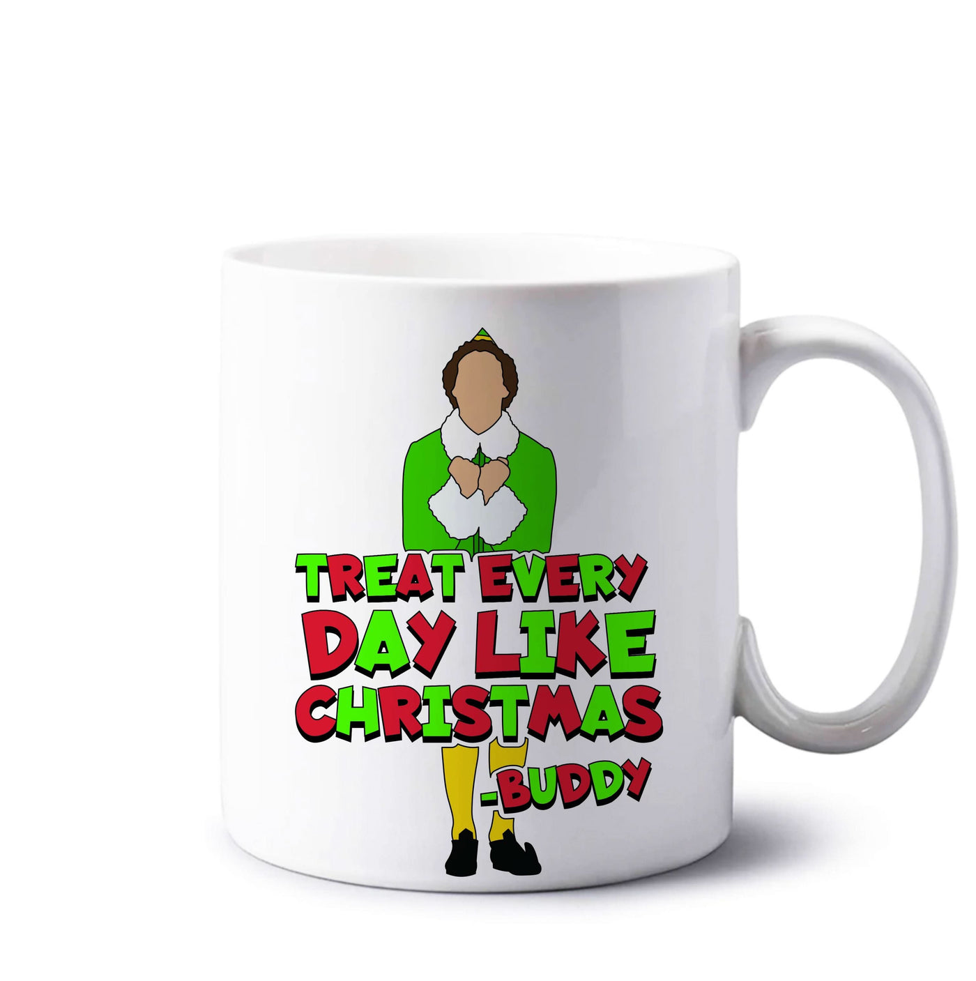 Treat Every Day Like Christmas Buddy Mug