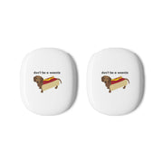 Don't Be A Weenie - Dachshund AirPods Max Case 3