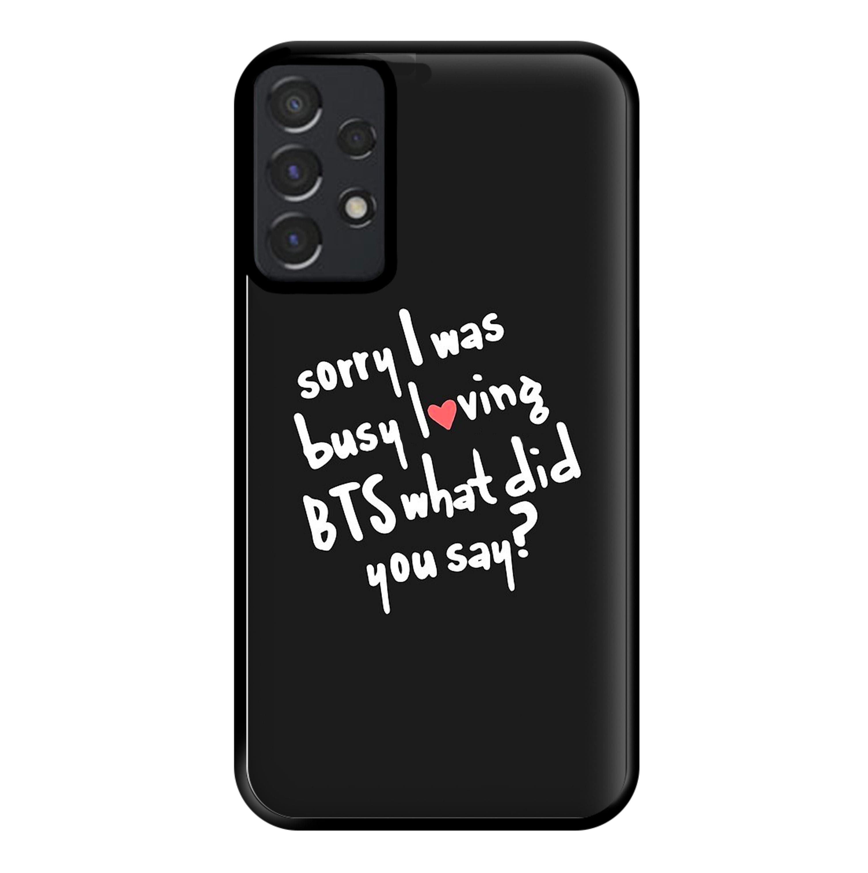 Sorry I Was Busy Loving K-Pop Band Phone Case