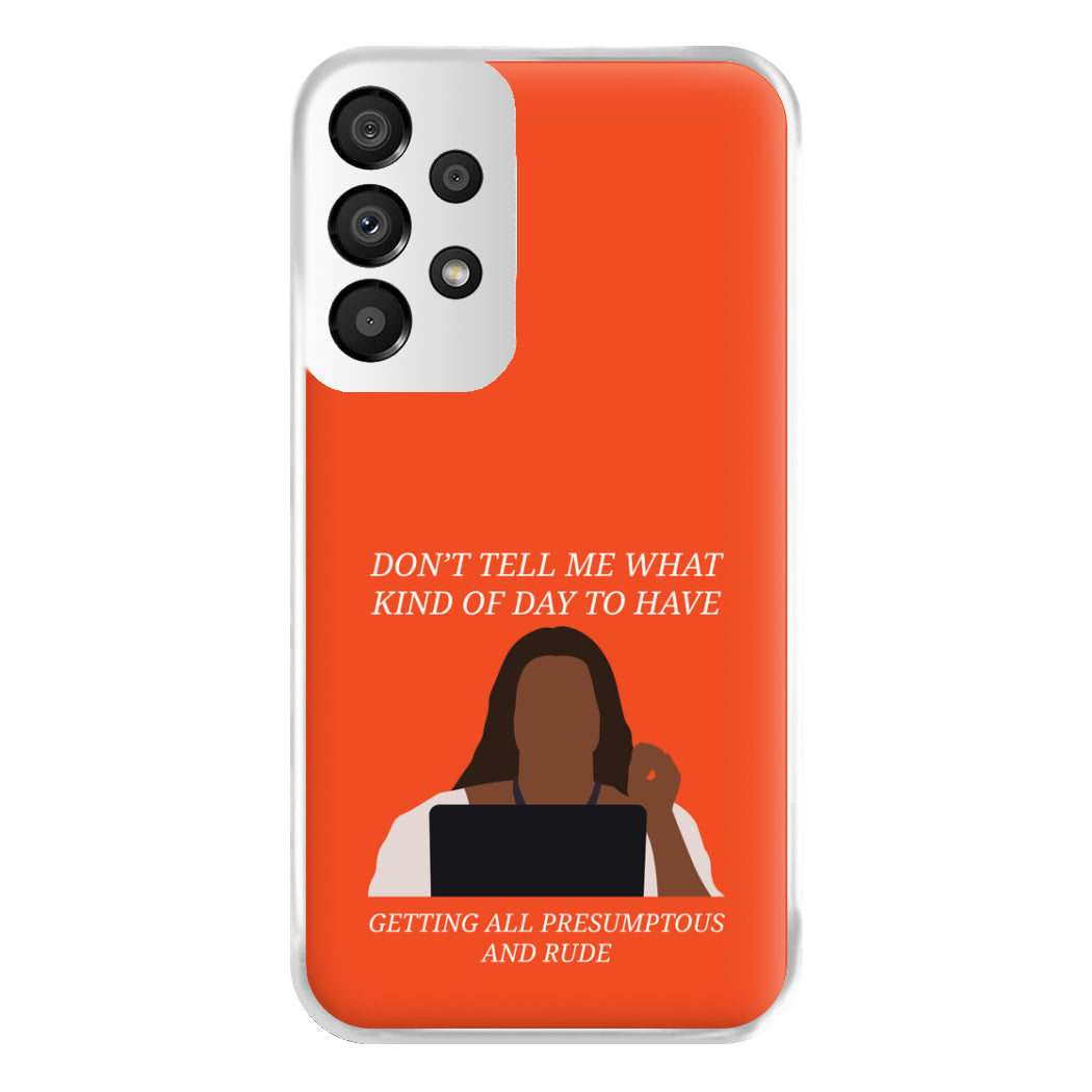 Don't Tell Me What Kind Of Day To Have Galaxy A33 Case