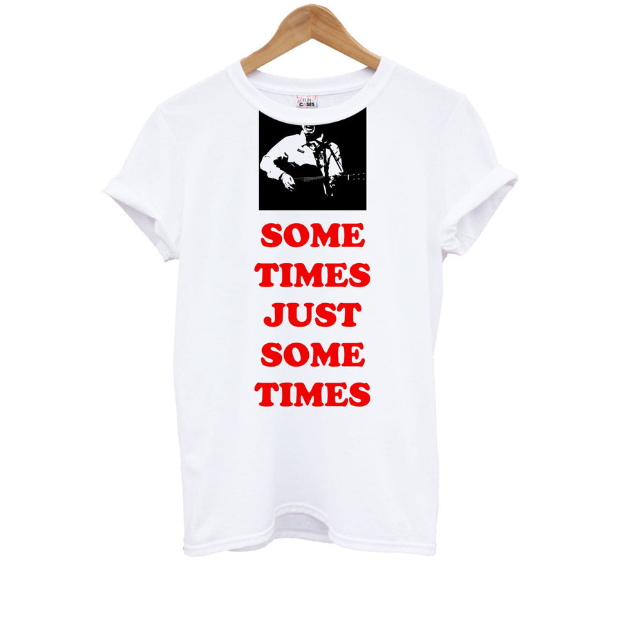 Some Times Just Some Times - Festival Kids T-Shirt