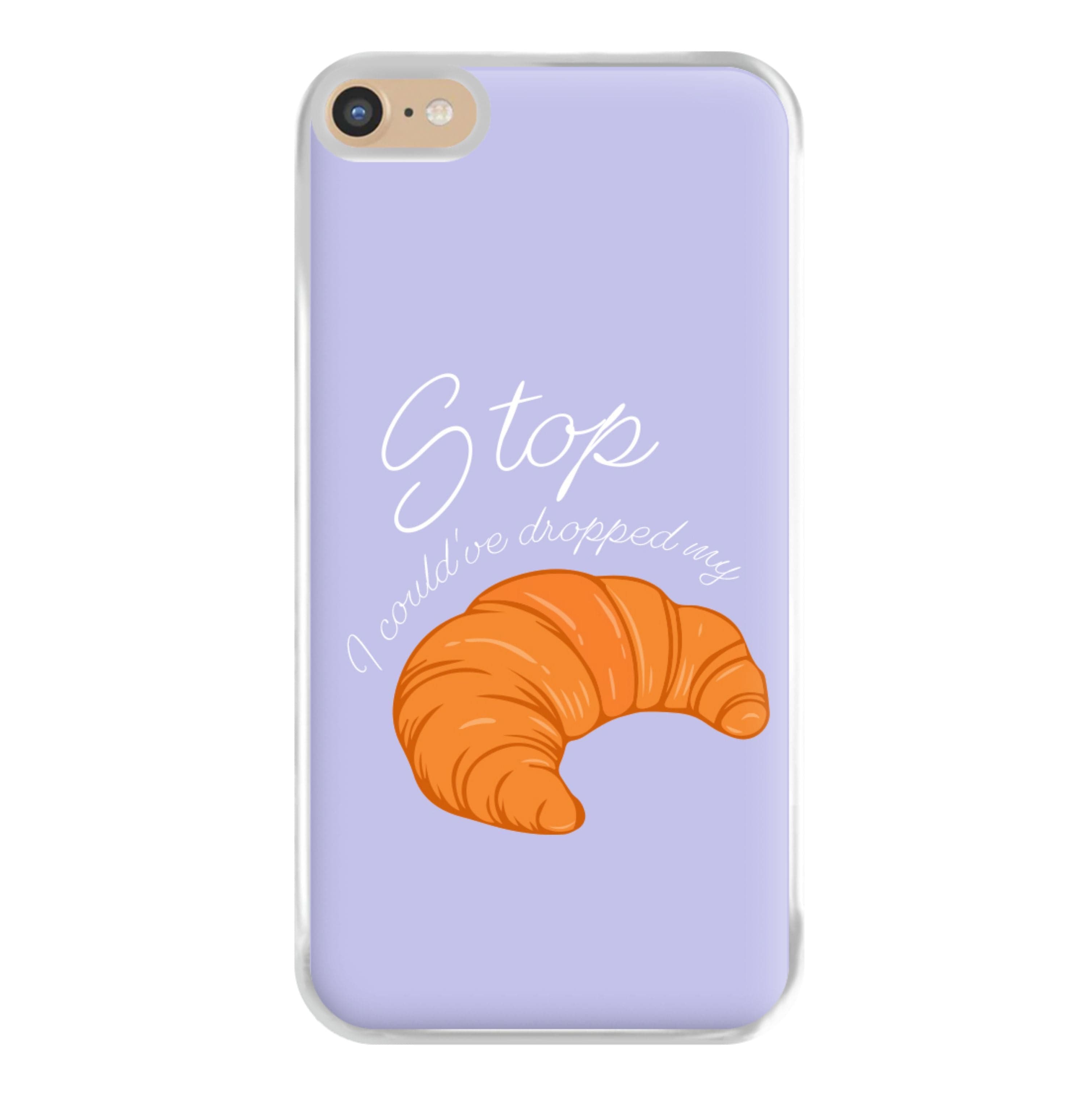 Stop I Could Have Dropped My Croissant - TikTok Phone Case