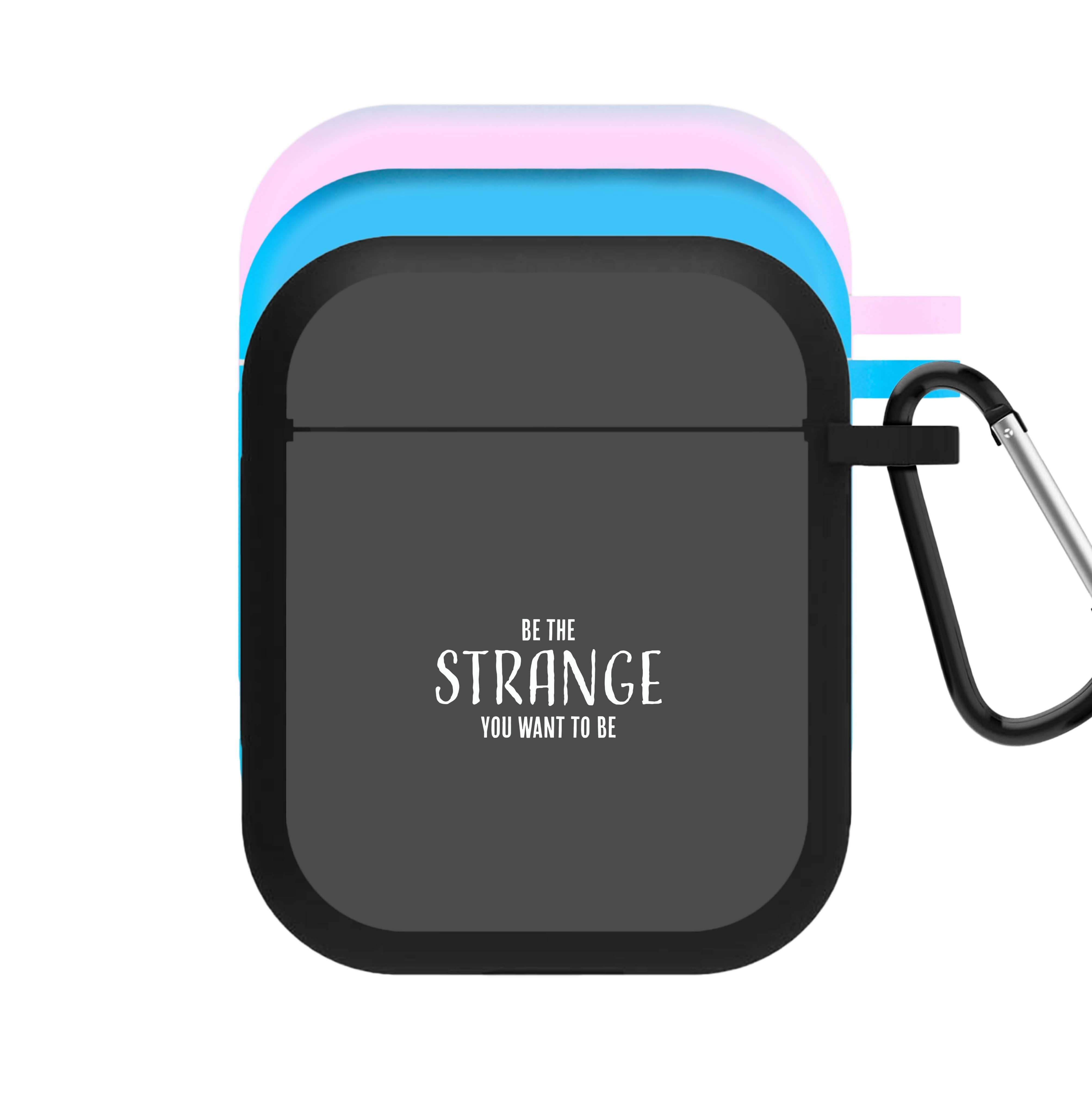 Be The Strange You Want To Be AirPods Case