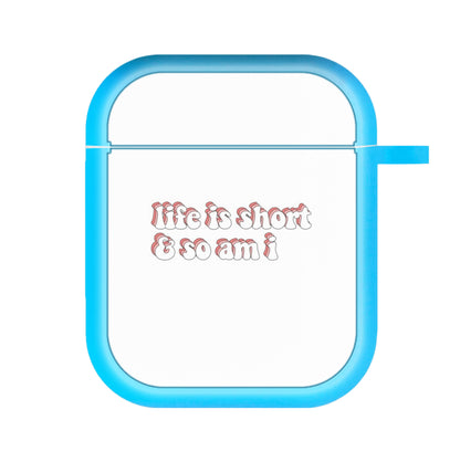 ife Is Short And So Am I - TikTok AirPods Case