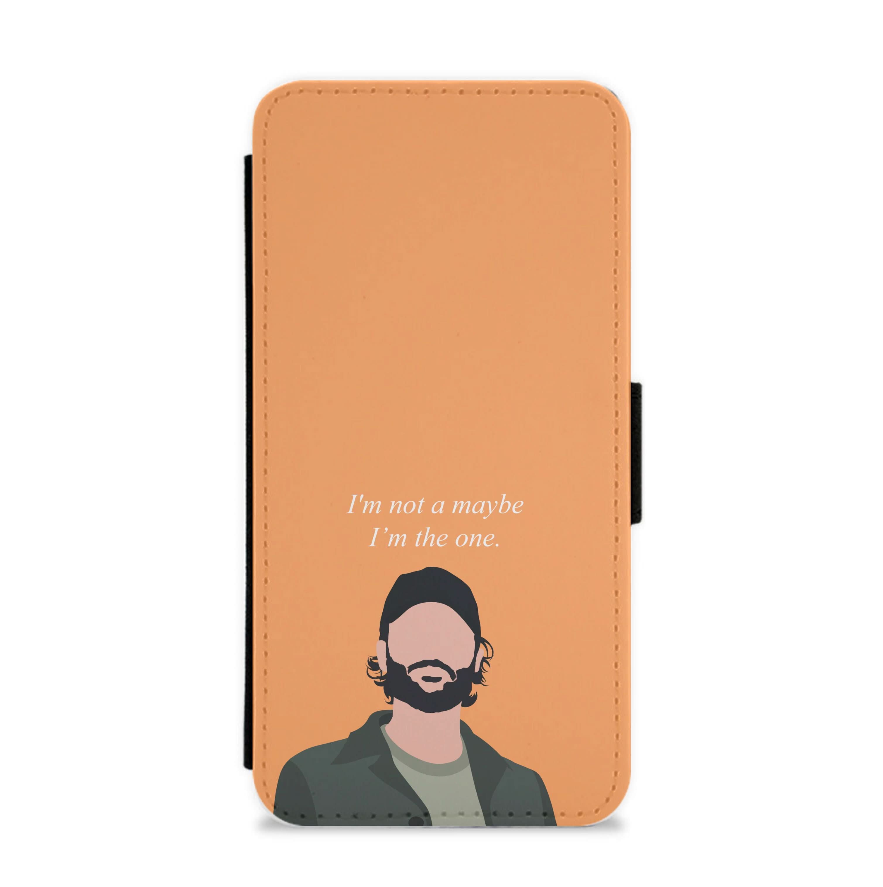 I'm Not A Maybe, I'm The One Flip / Wallet Phone Case