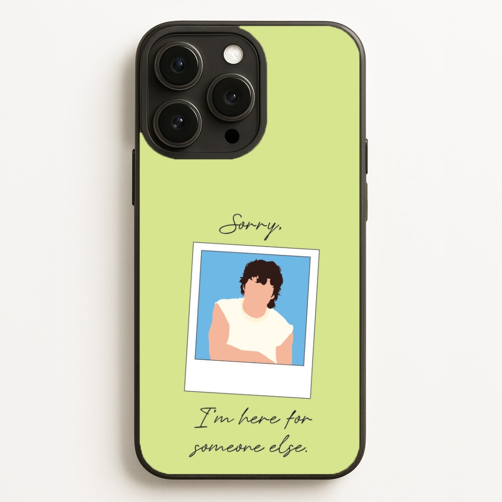 Sorry, I'm Here For Someone Else Phone Case for iPhone, Samsung Galaxy and Google Pixel