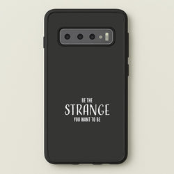 Be The Strange You Want To Be Galaxy S10 Case