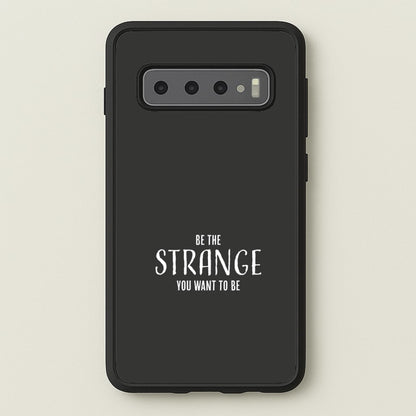 Be The Strange You Want To Be Galaxy S10 Plus Case