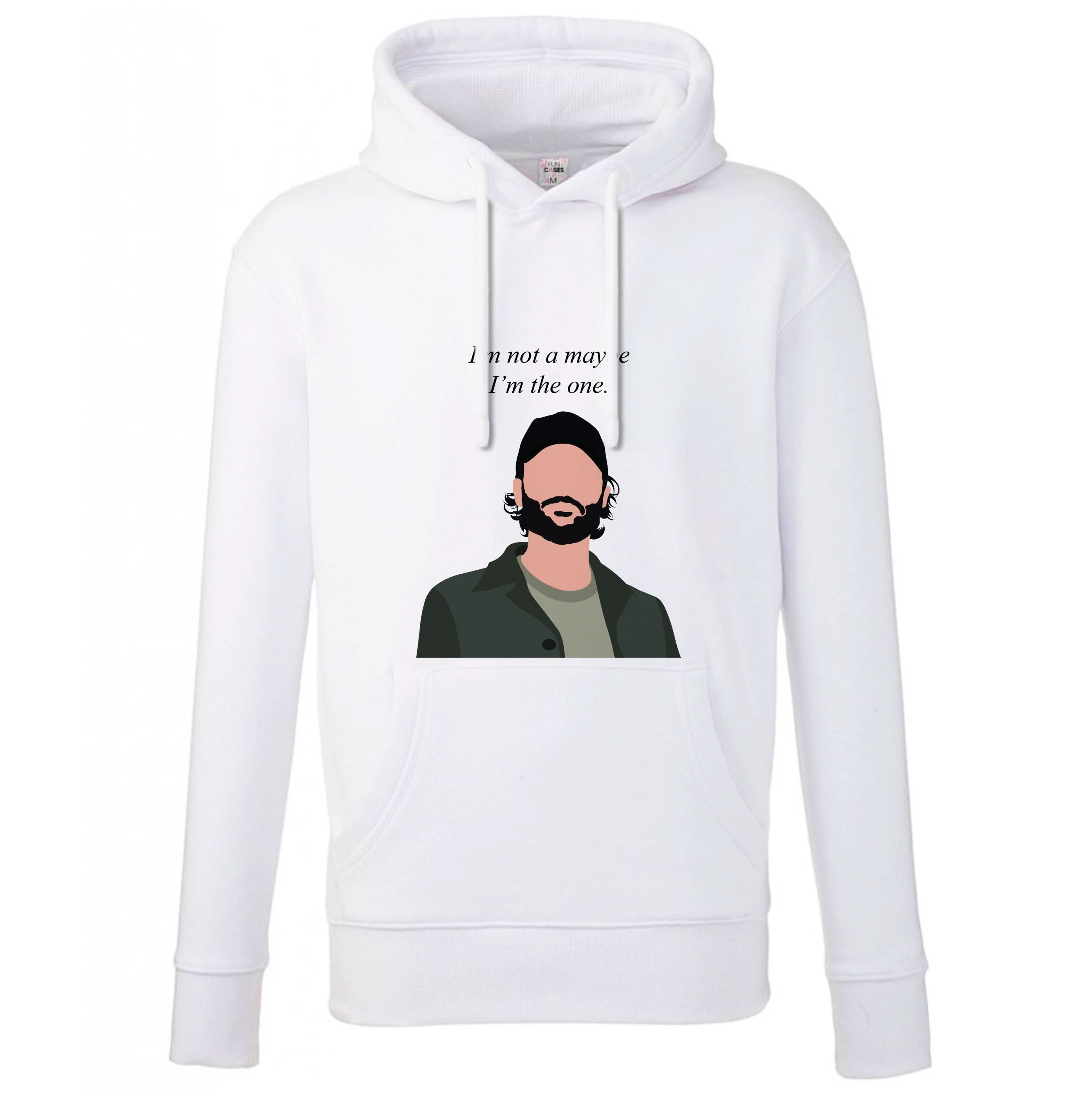I'm Not A Maybe, I'm The One Hoodie