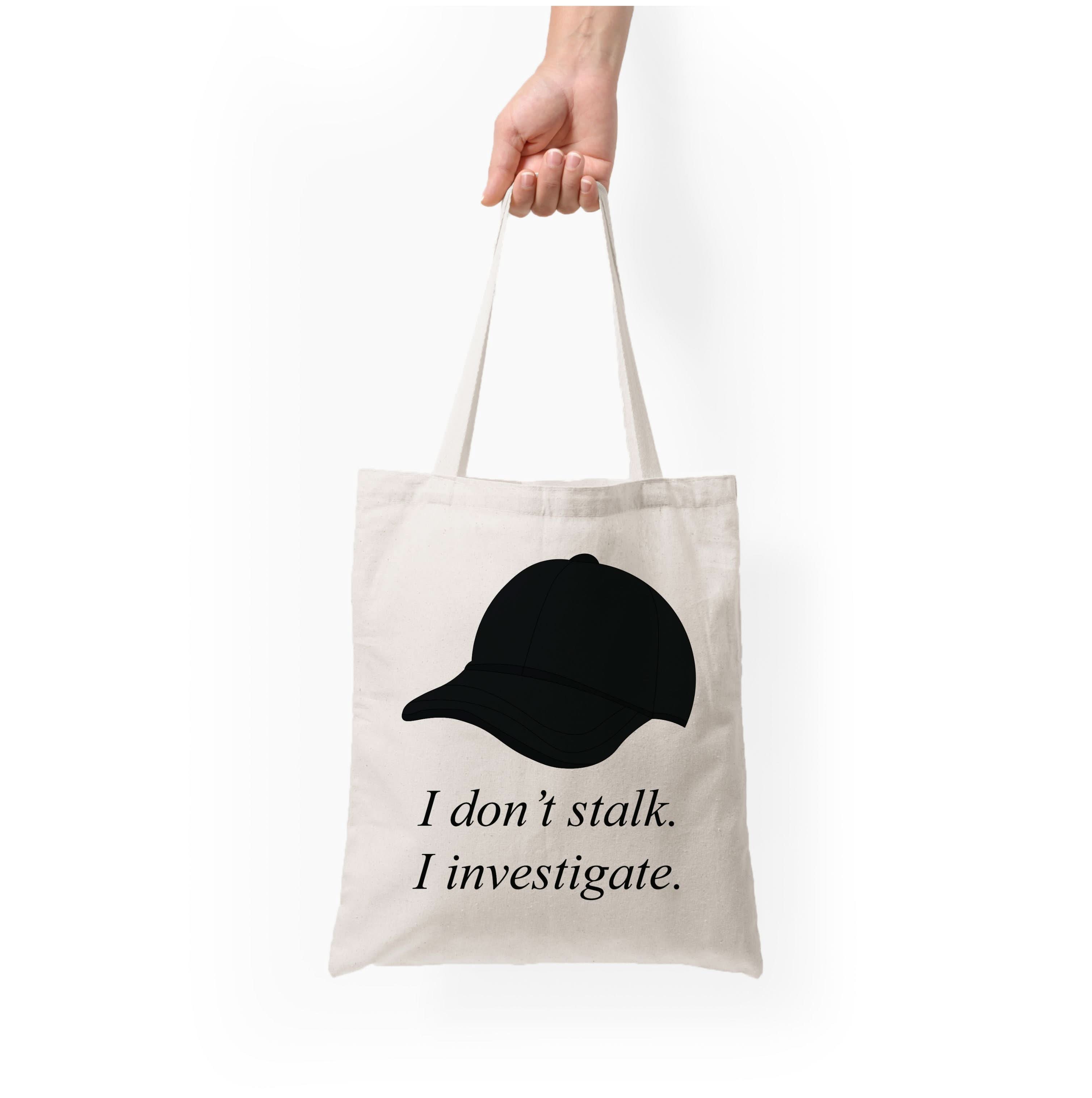 I Don't Stalk, I Investigate Tote Bag