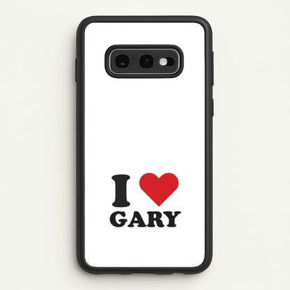 I Love Gary Galaxy S10e Case