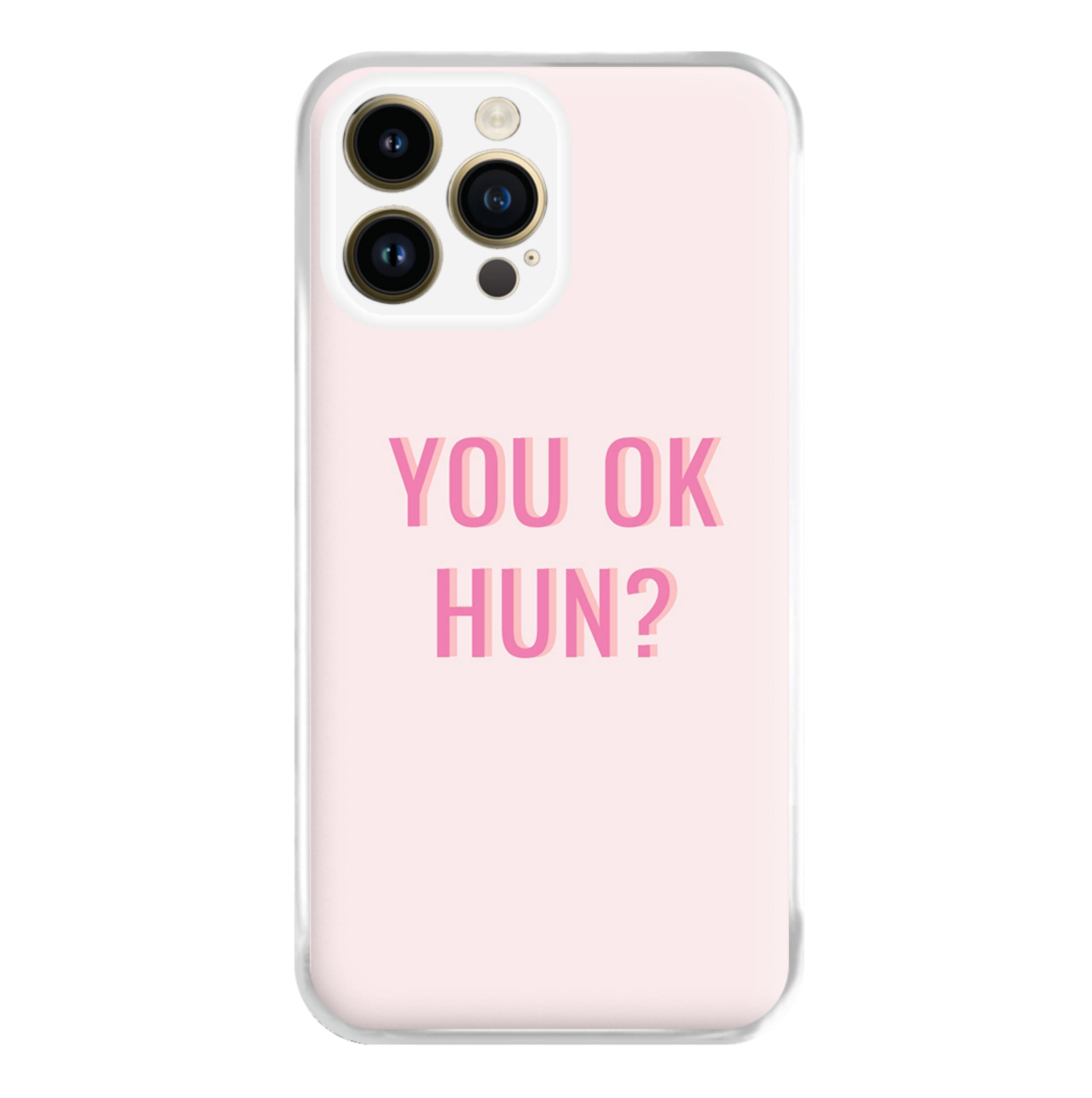 You OK Hun? Phone Case