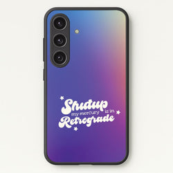 Shutup My Mercury Is In Retrograde Galaxy S25 Plus Case