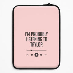 I'm Probably Listening To Taylor Laptop Sleeve