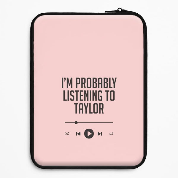 I'm Probably Listening To Taylor Universal Laptop Sleeve