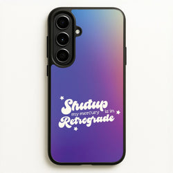 Shutup My Mercury Is In Retrograde Galaxy A56 Case
