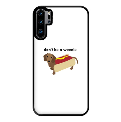 Don't Be A Weenie - Dachshund Phone Case