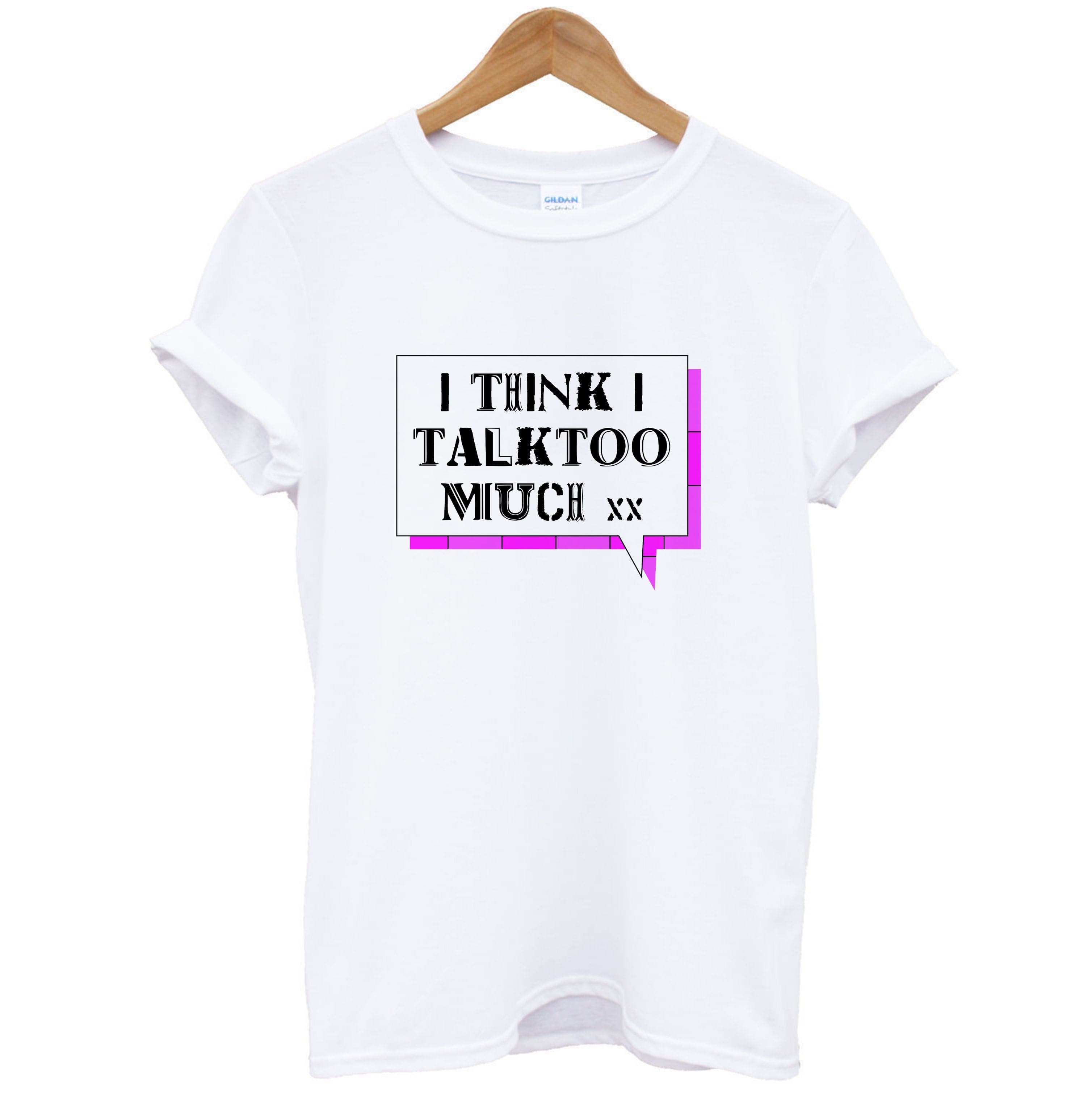 I Think I Talk Too Much - Festival T-Shirt