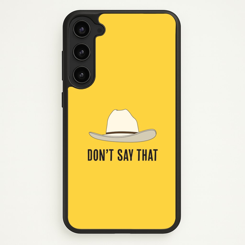 Don't Say That Galaxy S23 Case