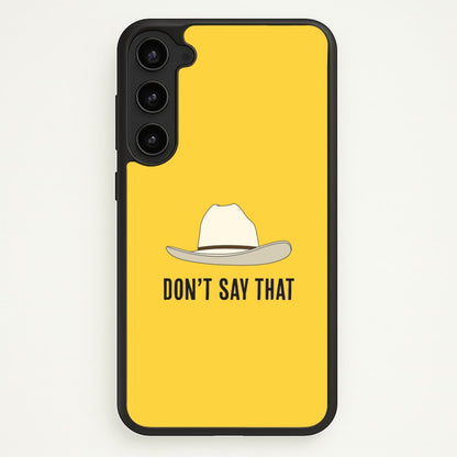 Don't Say That Galaxy S23 Case