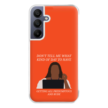 Don't Tell Me What Kind Of Day To Have Galaxy A15 Case