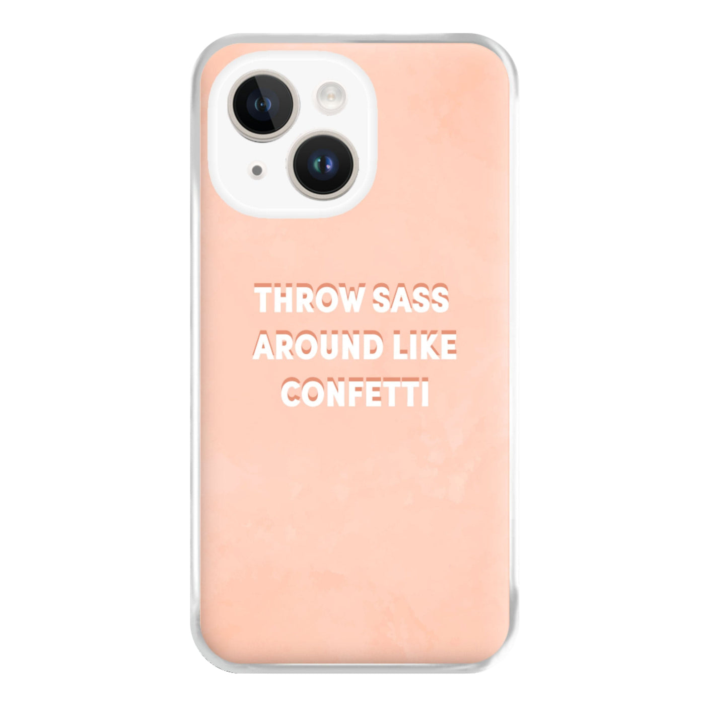 Throw Sass Around Like Confetti Phone Case