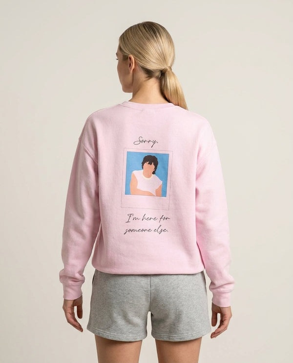 Sorry, I'm Here For Someone Else Sweatshirt — Pink Back, worn