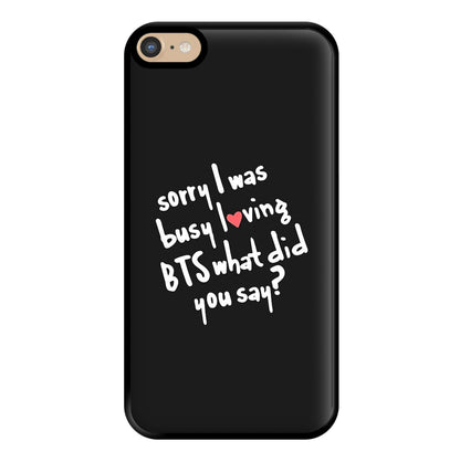 Sorry I Was Busy Loving K-Pop Band Phone Case